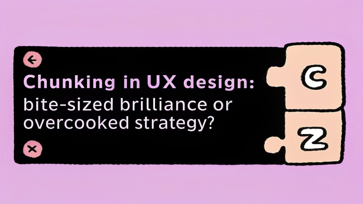Chunking in UX Design: Bite-Sized Brilliance or Overcooked Strategy?